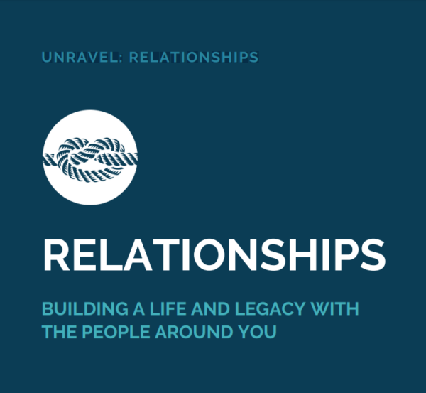 Unravel Relationships: Building a life and legacy with people around you.